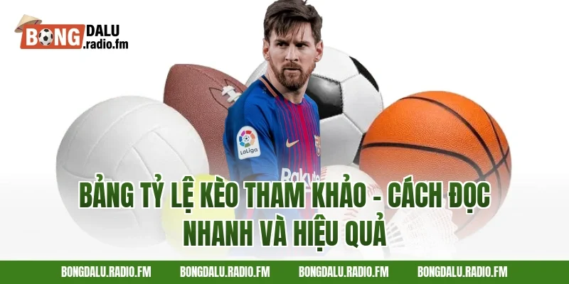 Bảng Tỷ Lệ Kèo Tham Khảo – Cách Đọc Nhanh Và Hiệu Quả
