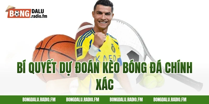 bí quyết dự đoán kèo bóng đá chính xác