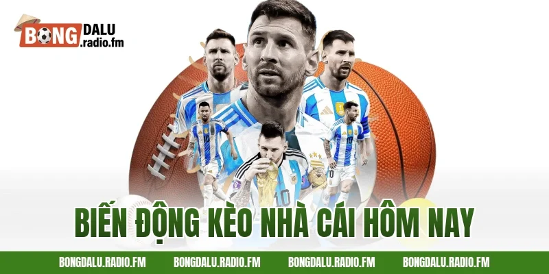 biến động kèo nhà cái hôm nay
