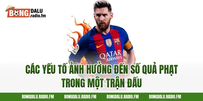 Các Yếu Tố Ảnh Hưởng Đến Số Quả Phạt Trong Một Trận Đấu