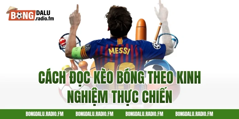 cách đọc kèo bóng theo kinh nghiệm thực chiến