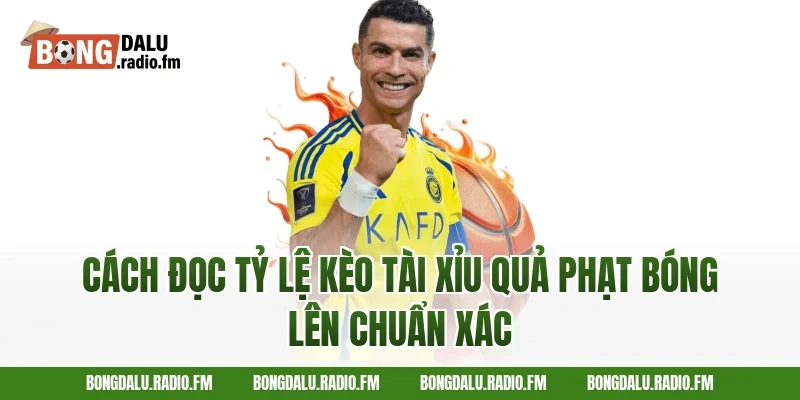 Cách Đọc Tỷ Lệ Kèo Tài Xỉu Quả Phạt Bóng Lên Chuẩn Xác