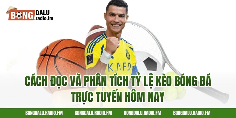 Cách đọc và phân tích tỷ lệ kèo bóng đá trực tuyến hôm nay