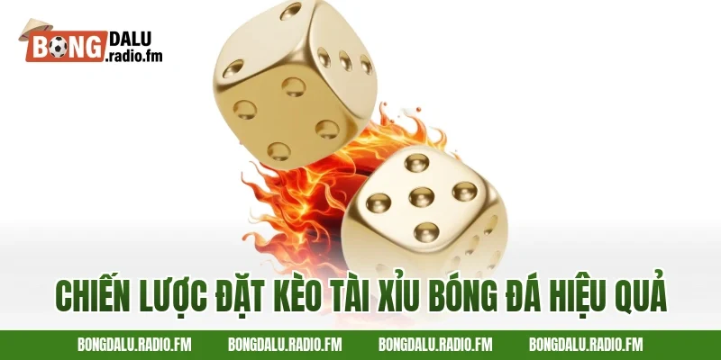 Chiến Lược Đặt Kèo Tài Xỉu Bóng Đá Hiệu Quả