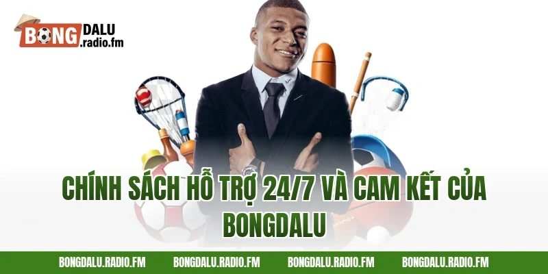 Chính Sách Hỗ Trợ 24/7 Và Cam Kết Của Bongdalu