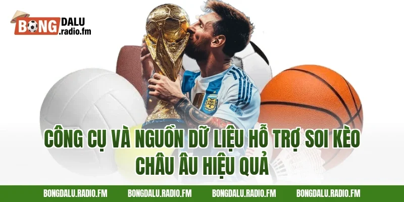 Công Cụ Và Nguồn Dữ Liệu Hỗ Trợ Soi Kèo Châu Âu Hiệu Quả
