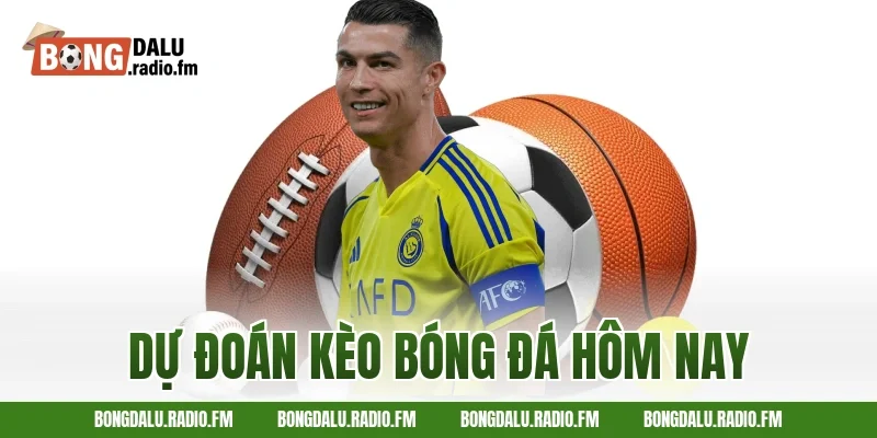 dự đoán kèo bóng đá hôm nay