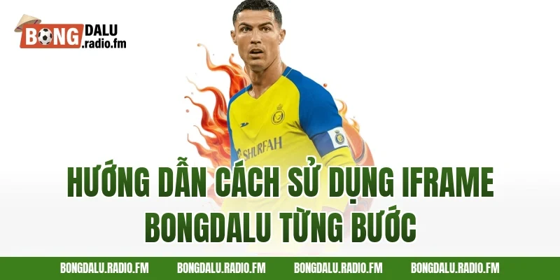 Hướng Dẫn Cách Sử Dụng Iframe Bongdalu Từng Bước