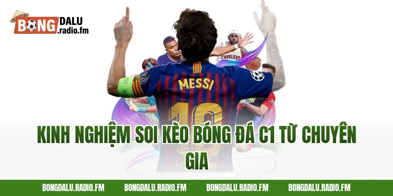 Kinh nghiệm soi kèo bóng đá C1 từ chuyên gia