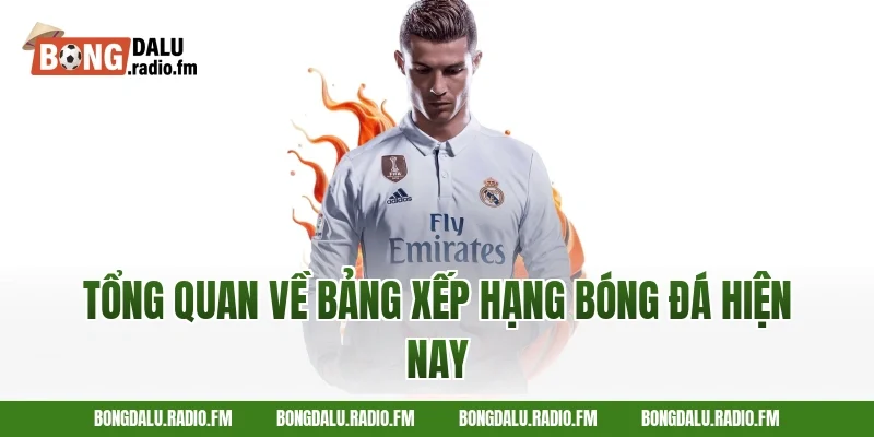 Tổng quan về bảng xếp hạng bóng đá hiện nay